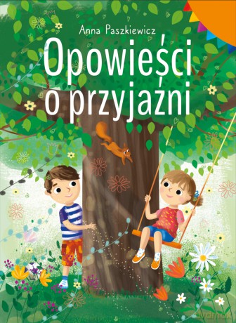 Opowieści o przyjaźni - Anna Paszkiewicz [KSIĄŻKA]