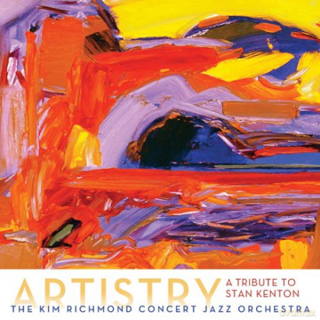 The Kim Richmond Concert Jazz Orchestra: Artistry: A Tribute To Stan Kenton [CD]
