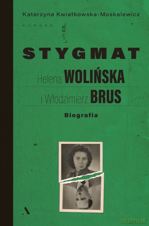 Stygmat. Helena Wolińska i Włodzimierz Brus - Katarzyna Kwiatkowska-Moskalewicz [KSIĄŻKA]