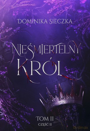 Nieśmiertelny Król. Bogini. (Tom 2) Część 2 - Dominika Sieczka [KSIĄŻKA]