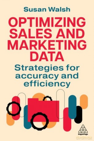Optimizing Sales and Marketing Data. Strategies for Accuracy and Efficiency - Susan Walsh [KSIĄŻKA]