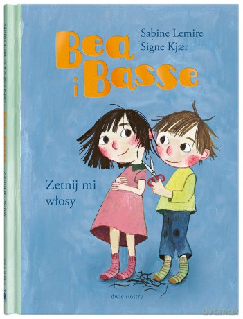 Zetnij mi włosy. Bea i Basse - Sabine Lemire [KSIĄŻKA]