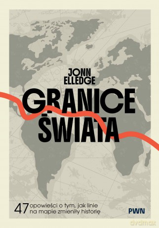 Granice świata. 47 opowieści o tym, jak linie na mapie zmieniły historię - Jonn Elledge [KSIĄŻKA]