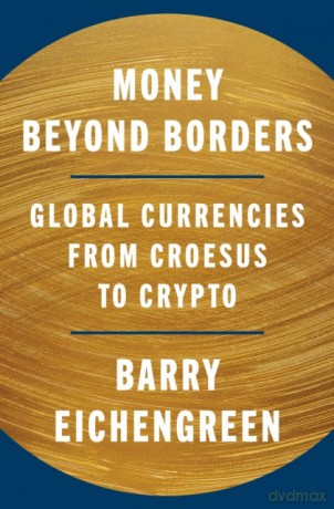Money Beyond Borders. Global Currencies from Croesus to Crypto - Barry Eichengreen [KSIĄŻKA]