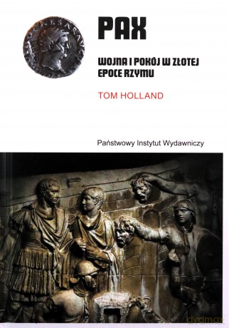 PAX. Wojna i pokój w złotej epoce Rzymu - Tom Holland [KSIĄŻKA]