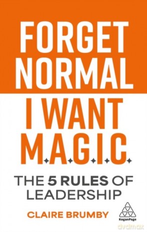 Forget Normal. I Want Magic: The 5 Rules of Leadership - Claire Brumby [KSIĄŻKA]