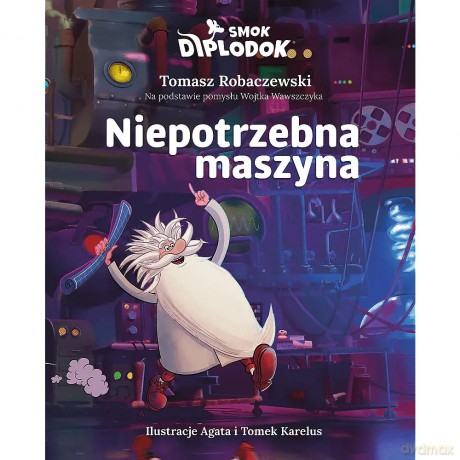 Smok Diplodok. Niepotrzebna maszyna - Tomasz Robaczewski [KSIĄŻKA]