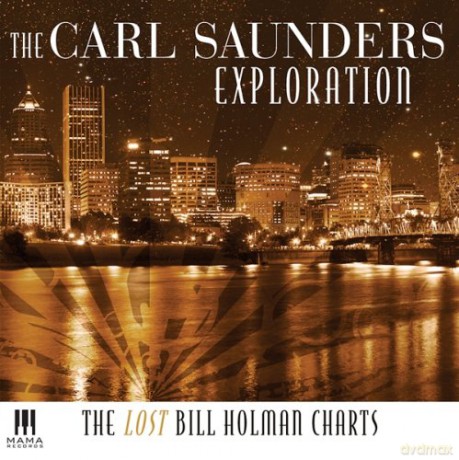 The Carl Saunders Exploration: The Lost Bill Holman Charts [CD]
