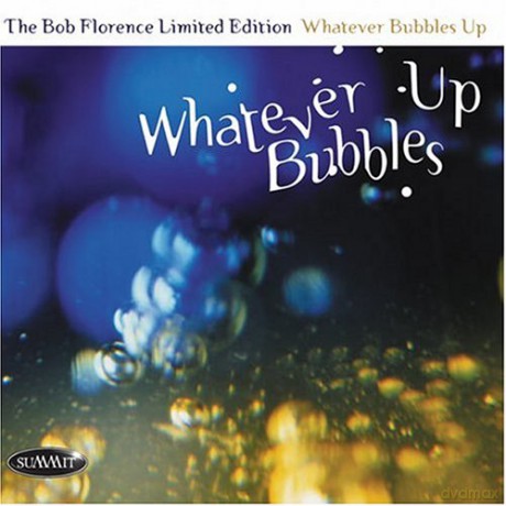 Bob Florence Limited Edition: Whatever Bubbles Up [CD]