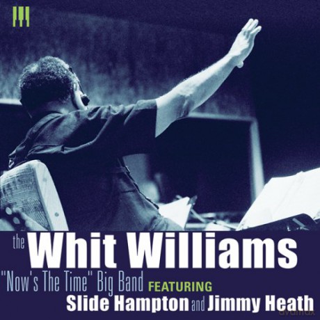 Whit Williams: The Now\'s The Time Big Band [CD]
