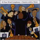 El Paso Wind Symphony: Classics With A Twist [CD]