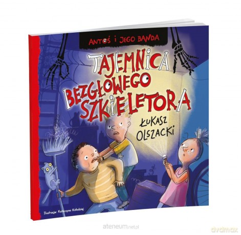 Antoś i jego banda. Tajemnica bezgłowego.. - Łukasz Olszacki [KSIĄŻKA]