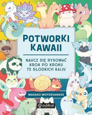 Potworki kawaii. Naucz się rysować krok po kroku - Masako Moyer [KSIĄŻKA]