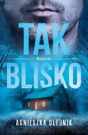 Miasteczko (Tom 2) Tak blisko - Agnieszka Olejnik [KSIĄŻKA]