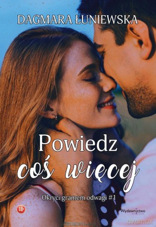 Okryci gramem odwagi (Tom 1) Powiedz coś więcej - Dagmara Łuniewska [KSIĄŻKA]