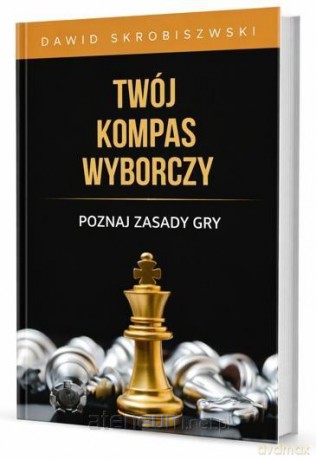 Twój kompas wyborczy. Poznaj zasady gry - Dawid Skrobiszewski [KSIĄŻKA]