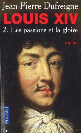 Louis XIV Les passions et la gloire - Jean-Pierre Dufreigne [KSIĄŻKA]