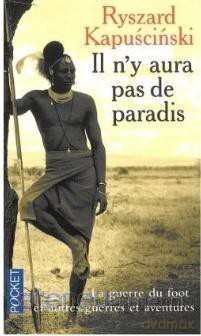Il n'y aura pas de paradis La guerre du foot et... - Ryszard Kapuściński [KSIĄŻKA]