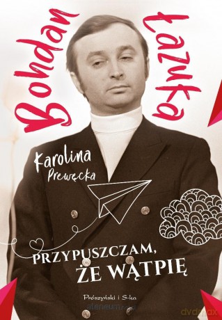 Przypuszczam, że wątpię - Bohdan Łazuka, Karolina Prewęcka [KSIĄŻKA]