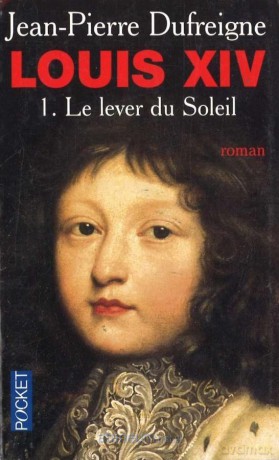 Louis XIV Le lever du Soleil - Jean-Pierre Dufreigne [KSIĄŻKA]