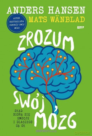 Zrozum swój mózg. Skąd biorą się emocje... - Andres Hansen, Mats Wnblad [KSIĄŻKA]