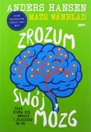 Zrozum swój mózg. Skąd biorą się emocje... - Andres Hansen, Mats Wnblad [KSIĄŻKA]