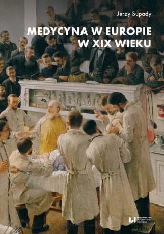 Medycyna w Europie w XIX wieku - Jerzy Supady [KSIĄŻKA]