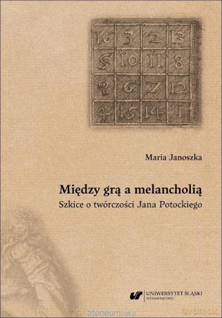 Między grą a melancholią. Szkice oórczości.. - Maria Janoszka [KSIĄŻKA]