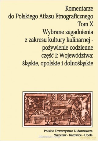 Komentarze do Polskiego Atlasu Etnograficz. (Tom 10) - Anna Drożdż, Dorota Świtała-Trybek [KSIĄŻKA]