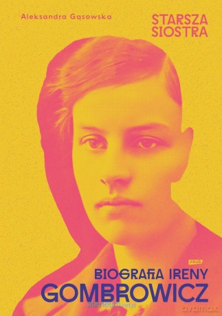 Starsza siostra. Biografia Ireny Gombrowicz - Aleksandra Gąsowska [KSIĄŻKA]