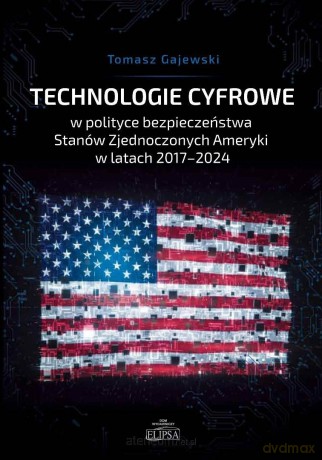 Technologie cyfrowe w polityce bezpieczeństwa... - Tomasz Gajewski [KSIĄŻKA]