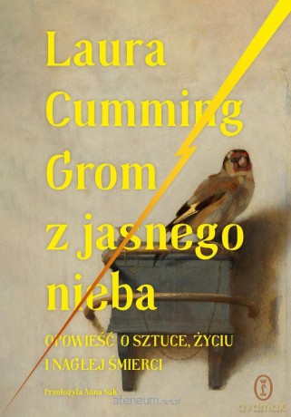 Grom z jasnego nieba. Opowieść o sztuce, życiu i nagłej śmierci - Laura Cumming [KSIĄŻKA]