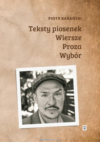 Teksty piosenek, wiersze, proza. Wybór - Piotr Barański [KSIĄŻKA]