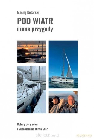 Pod wiatr i inne przygody. Cztery pory roku z... - Maciej Kotarski [KSIĄŻKA]