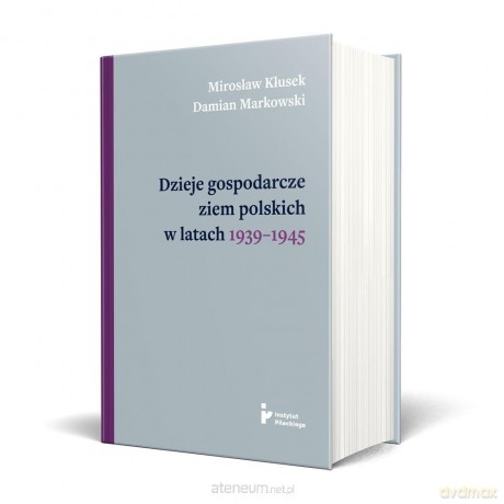 Dzieje gospodarcze ziem polskich w latach 1939... - Mirosław Kłusek, Damian Markowski [KSIĄŻKA]