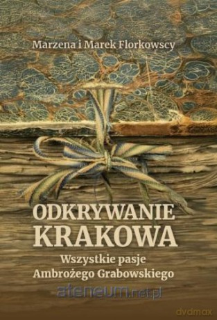 Odkrywanie Krakowa. Wszystkie pasje Ambrożego... - Marzena Florkowska, Marek Florkowski [KSIĄŻKA]