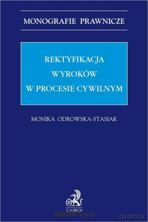Rektyfikacja wyroków w procesie cywilnym - r.pr. dr Monika Odrowska-Stasiak [KSIĄŻKA]