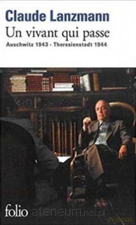 Vivant qui passe Auschwitz 1943 - Theresienstadt.. - Claude Lanzmann [KSIĄŻKA]