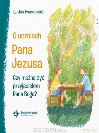 O uczniach Pana Jezusa Czy można być... - Jan Twardowski [KSIĄŻKA]