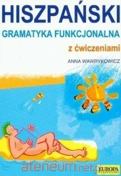 Hiszpańska gramatyka funkcjonalna z ćwiczeniami - Anna Wawrykowicz [KSIĄŻKA]