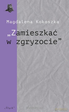 "Zamieszkać w zgryzocie" O liryce kameralnej... - Magdalena Kokoszka [KSIĄŻKA]