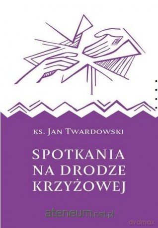 Spotkania na drodze krzyżowej - Jan Twardowski [KSIĄŻKA]