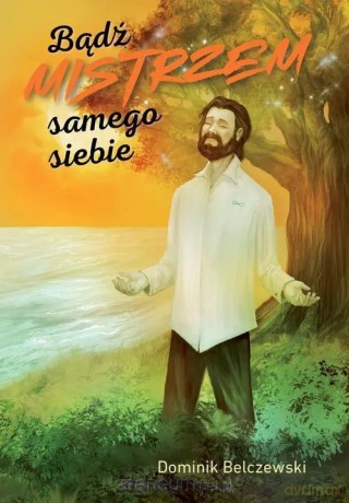 Bądź mistrzem samego siebie - Dominik Belczewski [KSIĄŻKA]
