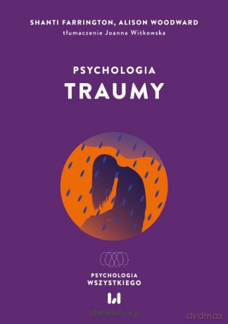 Psychologia traumy - Shanti Farrington, Alison Woodward [KSIĄŻKA]