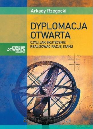 Dyplomacja otwarta, czyli jak skutecznie... - Arkady Rzegocki [KSIĄŻKA]