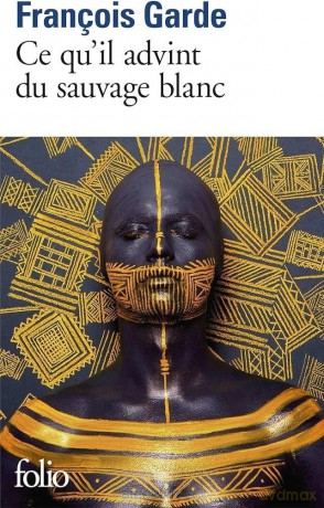 Ce qu'il advint du sauvage blanc - Francois Garde [KSIĄŻKA]