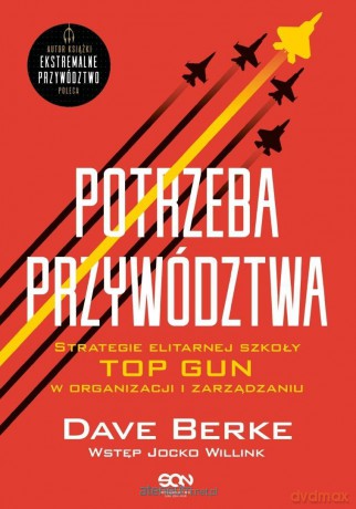 Potrzeba przywództwa. Strategie elitarnej szkoły.. - Dave Berke, Jocko Willink [KSIĄŻKA]