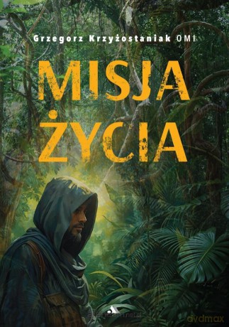 Misja życia - Grzegorz Krzyżostaniak OMI [KSIĄŻKA]