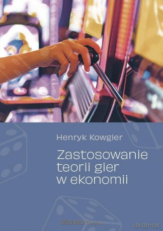 Zastosowanie teorii gier w ekonomii - Henryk Kowgier [KSIĄŻKA]