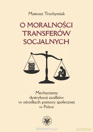 O moralności transferów socjalnych - Mateusz Trochymiak [KSIĄŻKA]